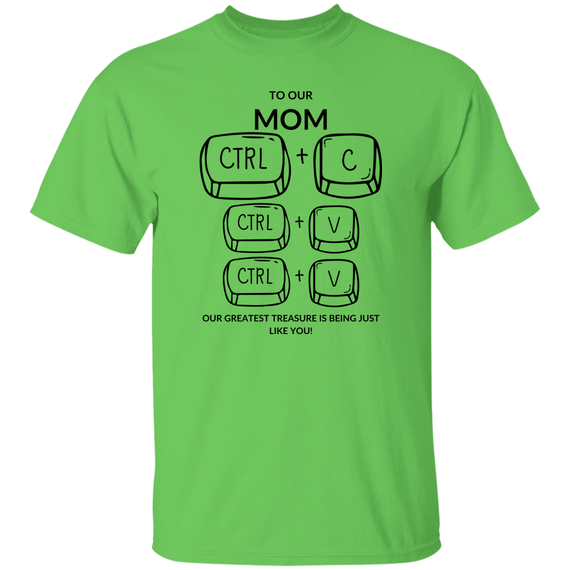 TO OUR MOM  OUR GREATEST TREASURE,...G500 5.3 oz. T-Shirt