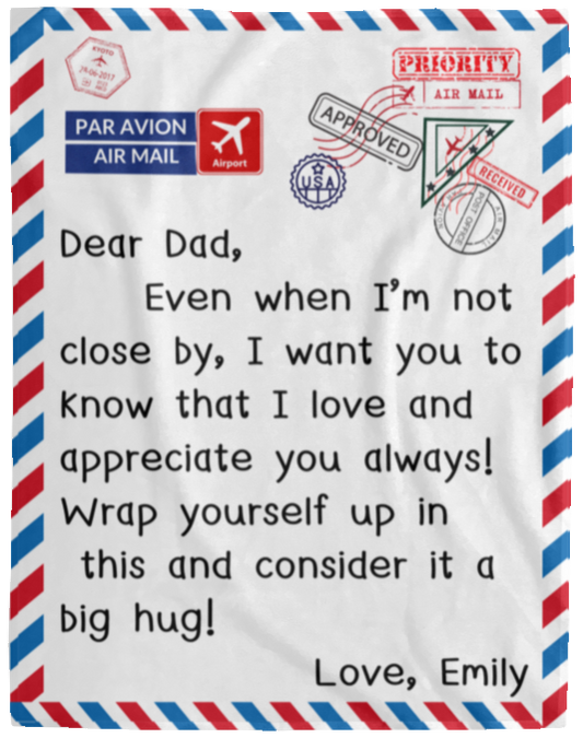 Plush Fleece Blanket - 60x80: DEAR DAD, EVEN WHEN I'M NOT CLOSE BY,...LOVE, EMILY