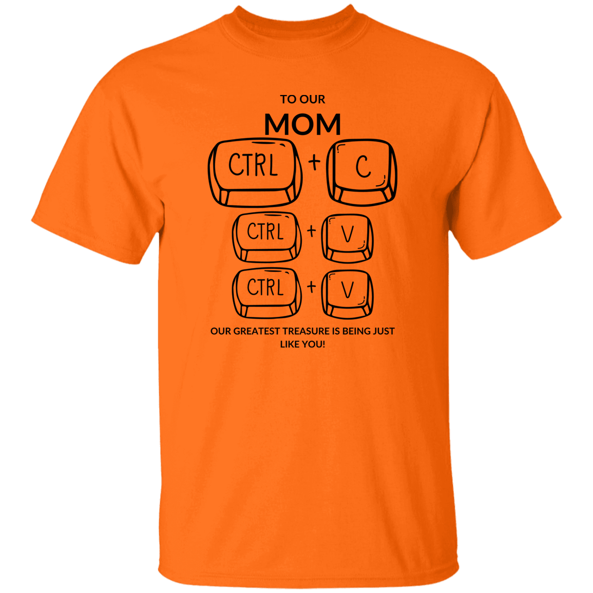 TO OUR MOM OUR GREATEST TREASURE,...G500 5.3 oz. T-Shirt