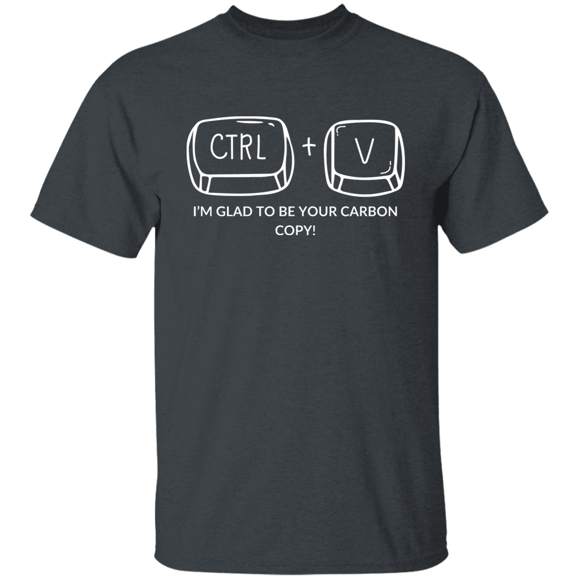 CTRL+V I'M GLAD TO BE YOUR CARBON COPY! G500B Youth 5.3 oz 100% Cotton T-Shirt