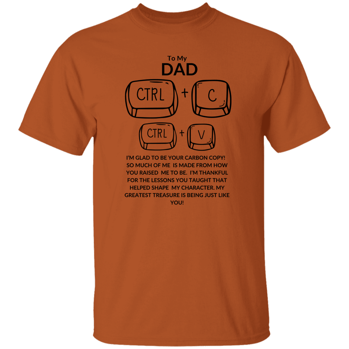 TO MY DAD I'M GLAD TO BE YOUR,...G500 5.3 oz. T-Shirt