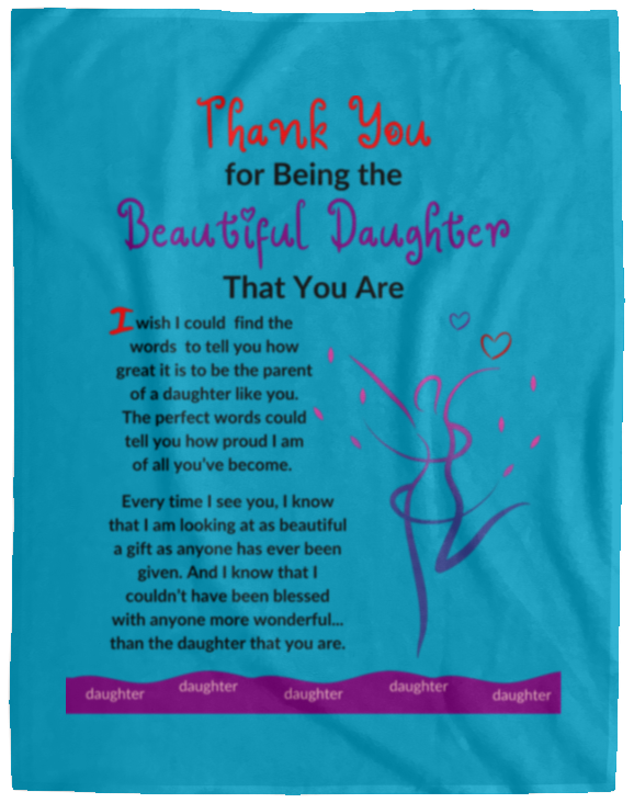 Plush Fleece Blanket - 60x80: THANK YOU FOR BEING THE BEAUTIFUL DAUGHTER THAT YOU ARE,...