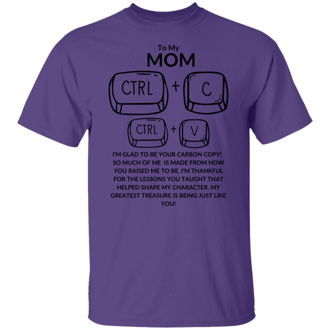 TO MY MOM I'M GLAD TO BE YOUR CARBON COPY!,...G500 5.3 oz. T-Shirt