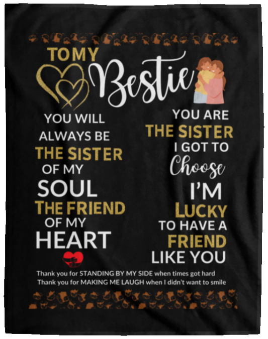 Plush Fleece Blanket - 60x80: TO MY BESTIE YOU WILL ALWAYS BE THE SISTER OF,...