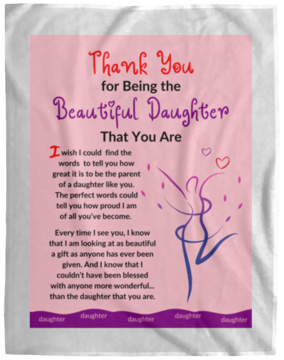 Plush Fleece Blanket - 60x80: THANK YOU FOR BEING THE BEAUTIFUL DAUGHTER THAT YOU ARE,...