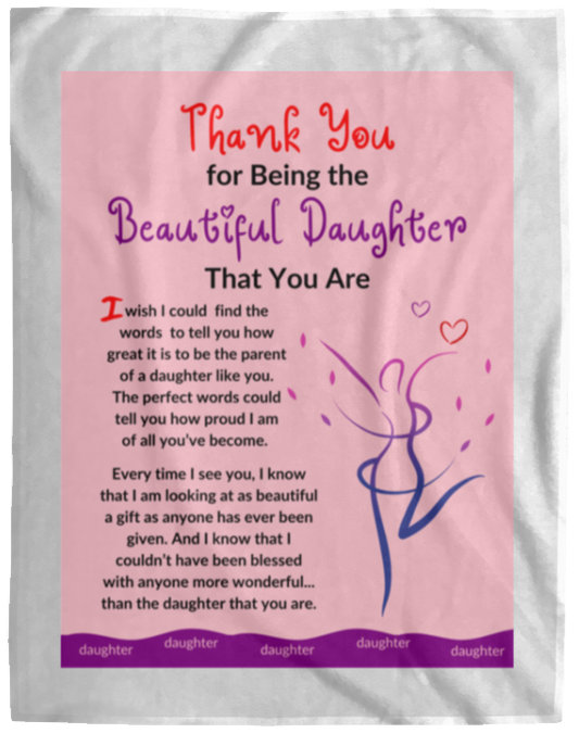 Plush Fleece Blanket - 60x80: THANK YOU FOR BEING THE BEAUTIFUL DAUGHTER THAT YOU ARE,...