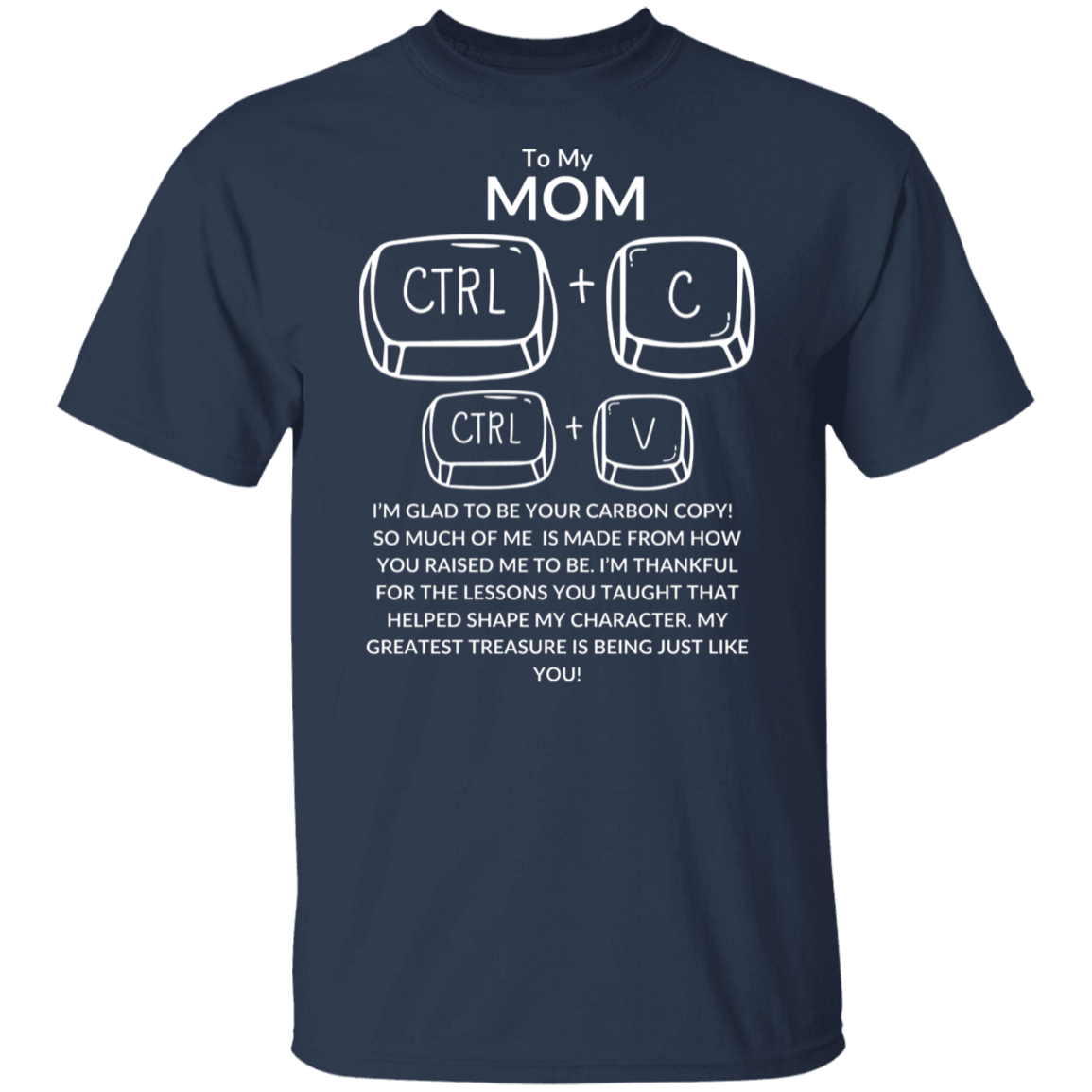 TO MY MOM I'M GLAD TO BE YOUR CARBON COPY!,...G500 5.3 oz. T-Shirt