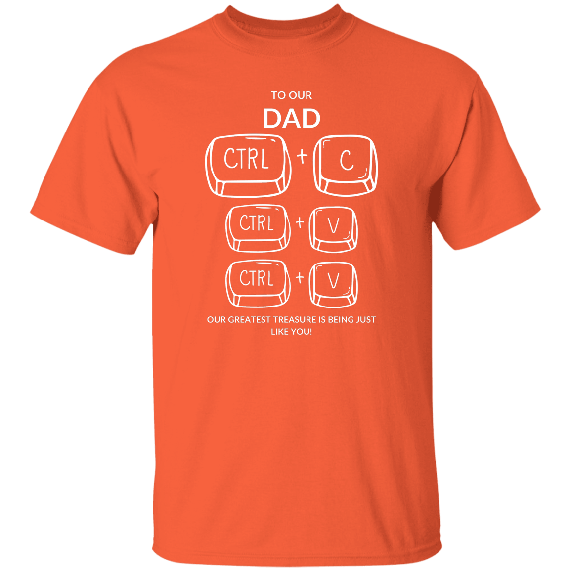 TO OUR DAD OUR GREATEST TREASURE,...G500 5.3 oz. T-Shirt