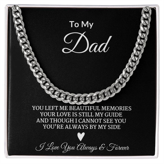 Cuban Link Chain: To My Dad You Left Me Beautiful Memories,...I Love You Always & Forever