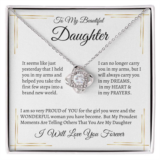 Love Knot Necklace: To My Beautiful Daughter It seems just like yesterday,...I Will Always Love You Forever