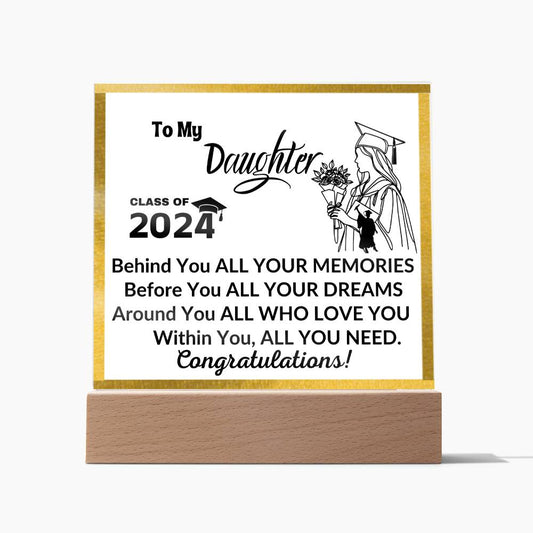 Acrylic Square Plaque: To My Daughter CLASS OF 2024 Behind You ALL YOUR MEMORIES,...