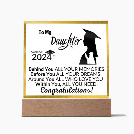 Acrylic Square Plaque: To My Daughter CLASS OF 2024 Behind You ALL YOUR MEMORIES,...