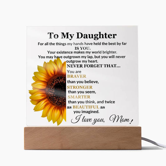 Acrylic Square Plaque: To My Daughter For all the things my hands have held,...I love you Mom!