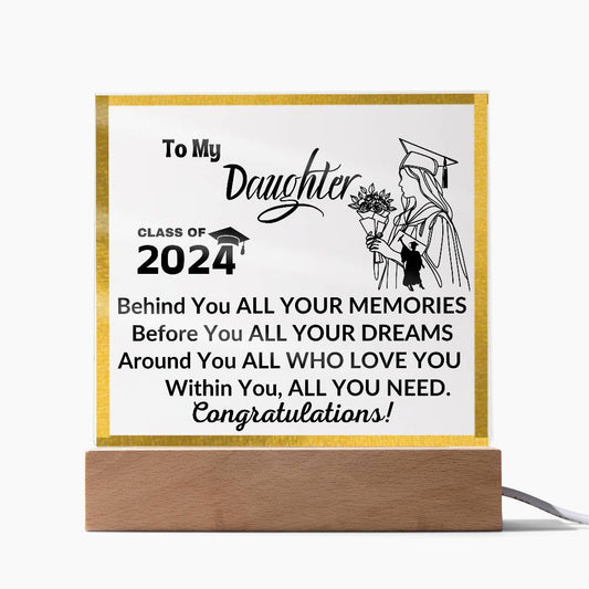 Acrylic Square Plaque: To My Daughter CLASS OF 2024 Behind You ALL YOUR MEMORIES,...