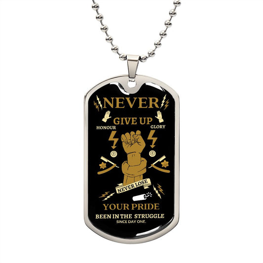 Dog Tag: NEVER GIVE UP YOUR PRIDE BEEN IN THE STRUGGLE SINCE DAY ONE HONOUR GLORY