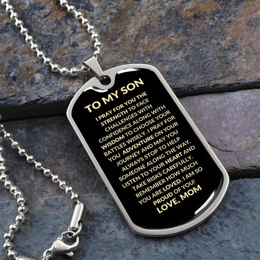 Dog Tag: TO MY SON I PRAY FOR YOU THE STRENGTH TO FACE CHALLENGES...LOVE, MOM