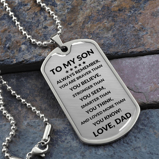 Dog Tag: TO MY SON ALWAYS REMEMBER YOU ARE BRAVER THAN YOU BELIEVE...LOVE, DAD