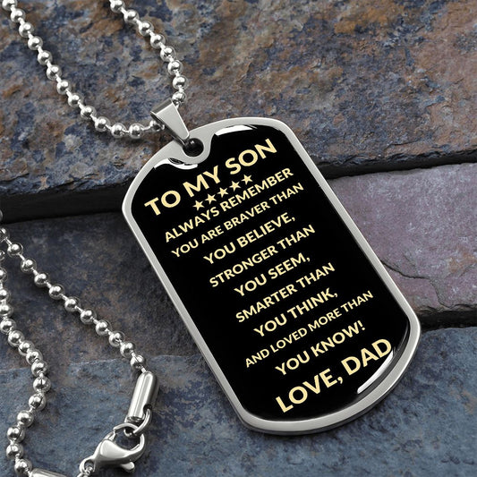 Dog Tag: TO MY SON ALWAYS REMEMBER YOU ARE BRAVER THAN YOU BELIEVE,...LOVE, DAD