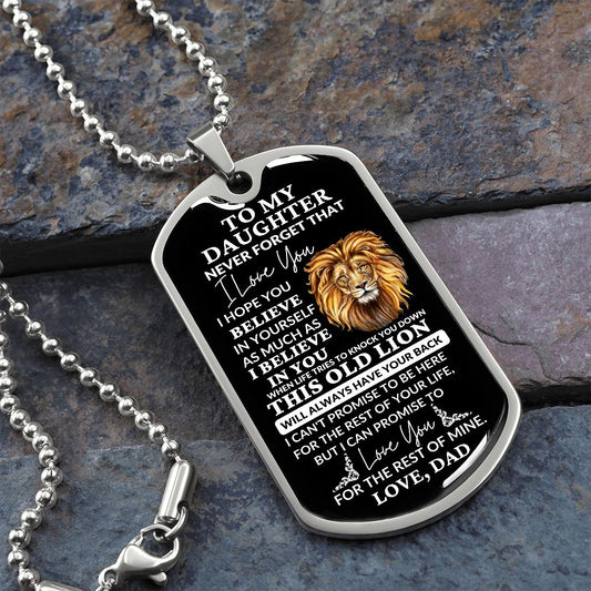 Dog Tag: TO MY DAUGHTER NEVER FORGET THAT I LOVE YOU I HOPE YOU BELIEVE IN YOURSELF AS MUCH AS,...LOVE, DAD