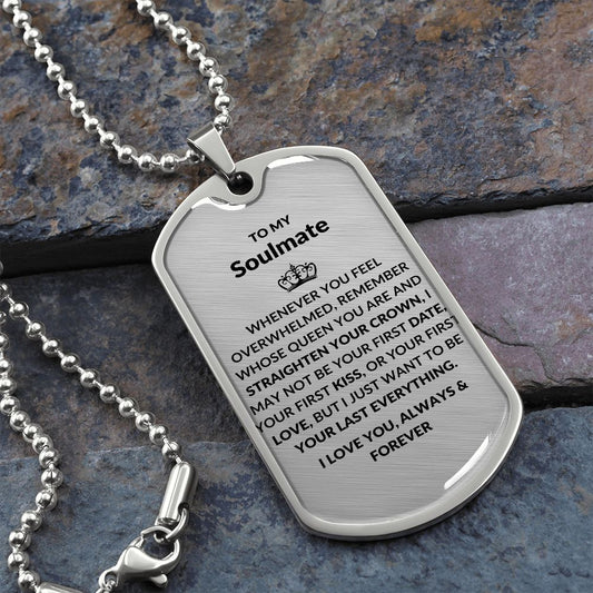 Dog Tag: TO MY SOULMATE WHENEVER YOU FEEL OVERWHELMED,...I LOVE YOU ALWAYS & FOREVER