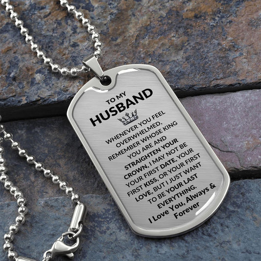 Dog Tag: TO MY HUSBAND WHENEVER YOU FEEL OVERWHELMED,...I LOVE YOU, ALWAYS & FOREVER