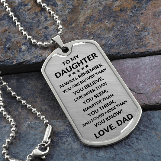 Dog Tag: TO MY DAUGHTER ALWAYS REMEMBER YOU ARE BRAVER THAN YOU BELIEVE,...LOVE, DAD
