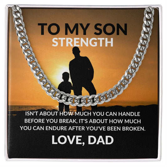Cuban Link Chain TO MY SON STRENGTH ISN'T ABOUT HOW MUCH CAN YOU HANDLE,...LOVE, DAD