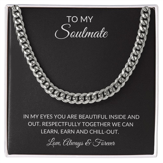Cuban Link Chain: TO MY SOULMATE IN MY EYES YOU ARE BEAUTIFUL...LOVE, ALWAYS & FOREVER