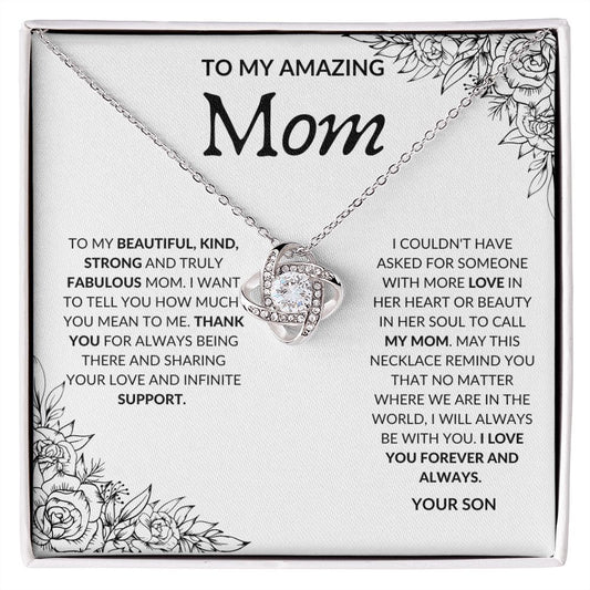 Love Knot Necklace: TO MY AMAZING MOM TO MY BEAUTIFUL, KIND, STRONG AND TRULY FABULOUS MOM. I WANT TO TELL YOU HOW MUCH YOU MEAN TO ME,...YOUR SON