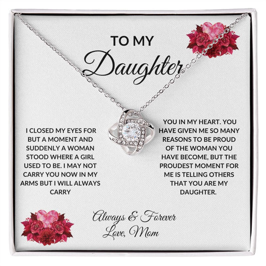 Love Knot Necklace:  TO MY DAUGHTER I CLOSED MY EYES FOR BUT A MOMENT AND SUDDENLY,...LOVE, MOM