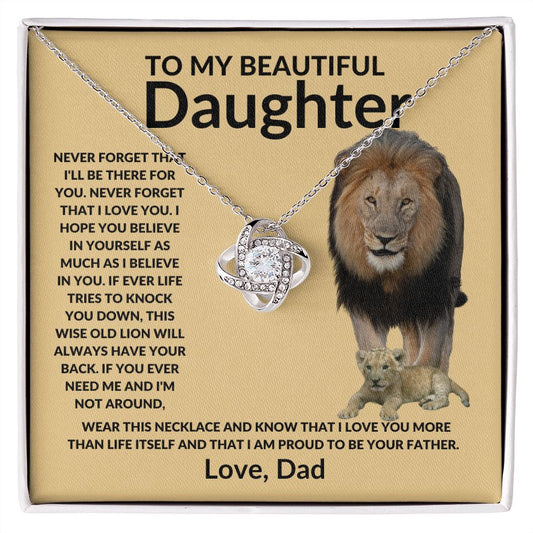 Love Knot Necklace: TO MY BEAUTIFUL DAUGHTER NEVER FORGET THAT I'LL BE THERE FOR YOU. I HOPE YOU BELIEVE IN YOURSELF,...LOVE, DAD
