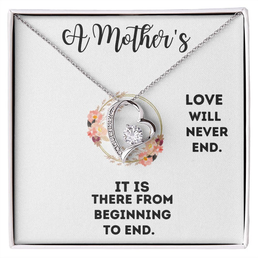 Forever Love Necklace:  A MOTHER'S LOVE WILL NEVER END. IT IS THERE FROM BEGINNING TO END.